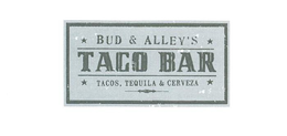 BUD & ALLEY'S TACO BAR TACOS, TEQUILA & CERVEZA logo