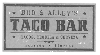 BUD & ALLEY'S TACO BAR TACOS, TEQUILA &CERVEZA SEASIDE · FLORIDA logo