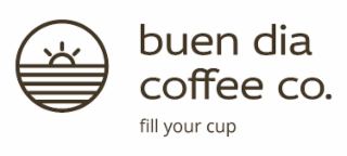 BUEN DIA COFFEE CO. FILL YOUR CUP logo