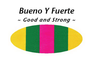 BUENO Y FUERTE ~ GOOD AND STRONG ~ logo