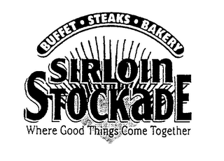 BUFFET STEAKS BAKERY SIRLOIN STOCKADE WHERE GOOD THINGS COME TOGETHER logo