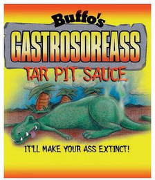 BUFFO'S GASTROSOREASS TAR PIT SAUCE IT'LL MAKE YOUR ASS EXTINCT! X logo