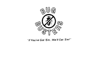 BUG BUSTERS IF YOU'VE GOT'EM WE'LL GET 'EM! logo