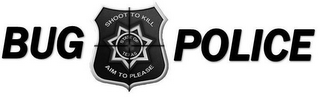 BUG POLICE SHOOT TO KILL AIM TO PLEASE STATE OF TEXAS logo