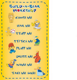 BUILD-A-BEAR WORKSHOP CHOOSE ME HEAR ME STUFF ME STITCH ME FLUFF ME DRESS ME NAME ME TAKE ME HOME logo