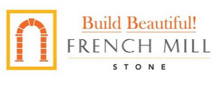 BUILD BEAUTIFUL! FRENCH MILL STONE logo
