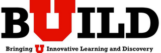 BUILD BRINGING U INNOVATIVE LEARNING AND DISCOVERY logo