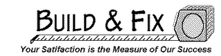 BUILD & FIX YOUR SATISFACTION IS THE MEASURE OF OUR SUCCESS logo