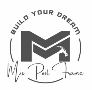 BUILD YOUR DREAM M MRS. POST FRAME logo