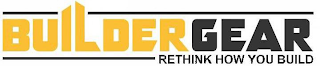 BUILDER GEAR RETHINK HOW YOU BUILD logo