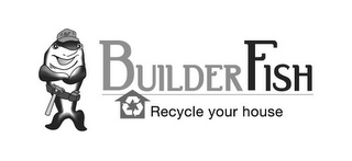 BUILDERFISH RECYCLE YOUR HOUSE BF logo