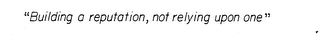 "BUILDING A REPUTATION, NOT RELYING UPON ONE" logo