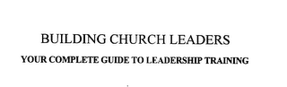 BUILDING CHURCH LEADERS YOUR COMPLETE GUIDE TO LEADERSHIP TRAINING logo