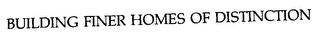 BUILDING FINER HOMES OF DISTINCTION logo
