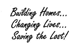 BUILDING HOMES. . .CHANGING LIVES. . . SAVING THE LOST! logo