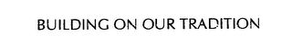 BUILDING ON OUR TRADITION logo