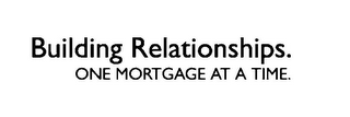 BUILDING RELATIONSHIPS. ONE MORTGAGE AT A TIME. logo
