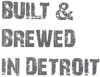 BUILT & BREWED IN DETROIT