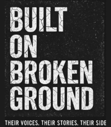 BUILT ON BROKEN GROUND THEIR VOICES. THEIR STORIES. THEIR SIDE logo
