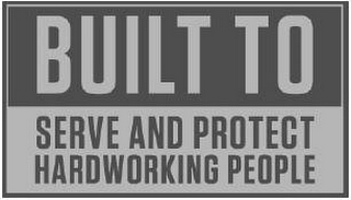 BUILT TO SERVE AND PROTECT HARDWORKING PEOPLE logo