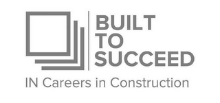 BUILT TO SUCCEED IN CAREERS IN CONSTRUCTION logo