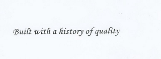 BUILT WITH A HISTORY OF QUALITY logo