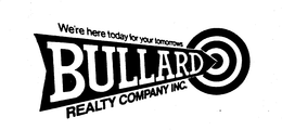 BULLARD REALTY COMPANY INC. WE'RE HERE TODAY FOR YOUR TOMORROWS logo