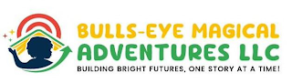 BULLS-EYE MAGICAL ADVENTURES LLC BUILDING BRIGHT FUTURES, ONE STORY AT A TIME! logo