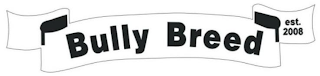 BULLY BREED EST. 2008 logo