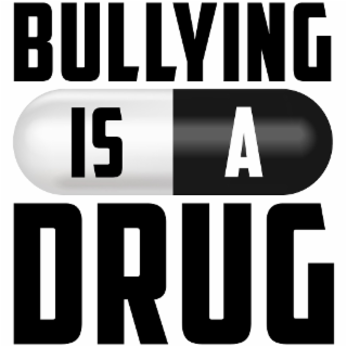 BULLYING IS A DRUG logo
