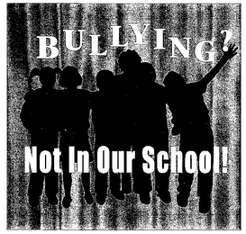 BULLYING? NOT IN OUR SCHOOL! logo