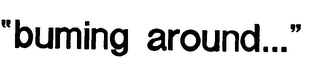 "BUMING AROUND..." logo