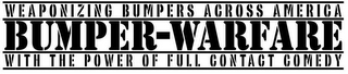 BUMPER-WARFARE WEAPONIZING BUMPERS ACROSS AMERICA WITH THE POWER OF FULL CONTACT COMEDY logo