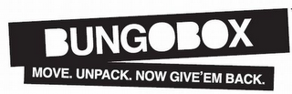 BUNGOBOX MOVE. UNPACK. NOW GIVE 'EM BACK. logo