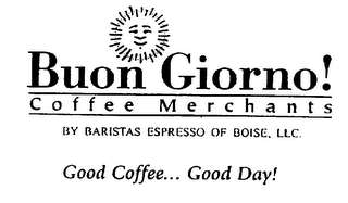 BUON GIORNO! COFFEE MERCHANTS BY BARISTAS ESPRESSO OR BOISE, LLC. GOOD COFFEE... GOOD DAY! logo