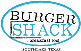 BURGER SHACK ...BREAKFAST TOO! SOUTHLAKE, TEXAS logo