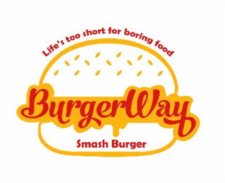 BURGERWAY SMASH BURGER LIFE'S TOO SHORT FOR BORING FOOD logo