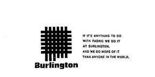 BURLINGTON IF IT'S ANYTHING TO DO WITH FABROC WE DO IT AT BURLINGTON, AND WE DO MORE OF IT THAN ANYONE IN THE WORLD. logo