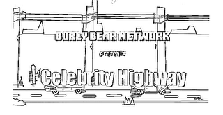 BURLY BEAR NETWORK PRESENTS CELEBRITY HIGHWAY logo