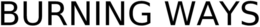 BURNING WAYS logo