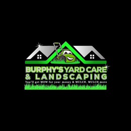 BURPHY'S YARD CARE & LANDSCAPING YOU'LL GET MOW FOR YOUR MONEY & MULCH. MULCH MORE logo
