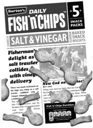 BURTON'S DAILY FISH 'N' CHIPS SNACK PACKS LAS WINGS OF SALT & VINEGAR FLAVOUR BAKED SNACK BISCUITS FISHERMAN'S DELIGHT AS SALT TRAWLER COLLIDES WITH VINEGAR DELIVERY FISH 'N' CHIPS NUTRITION logo