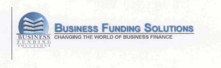 BUSINESS FUNDING SOLUTIONS BUSINESS FUNDING SOLUTIONS CHANGING THE WORLD OF BUSINESS FINANCE logo