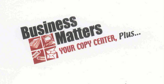 BUSINESS MATTERS YOUR COPY CENTER, PLUS... logo