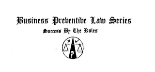 BUSINESS PREVENTIVE LAW SERIES SUCCESS BY THE RULES logo