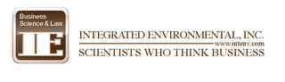 BUSINESS SCIENCE & LAW IE INTEGRATED ENVIRONMENTAL, INC. SCIENTISTS WHO THINK BUSINESS WWW.INTENV.COM logo