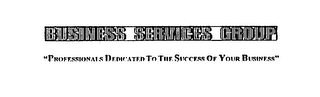 BUSINESS SERVICES GROUP "PROFESSIONALS DEDICATED TO THE SUCCESS OF YOUR BUSINESS" logo