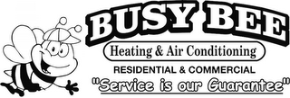 BUSY BEE HEATING & COOLING RESIDENTIAL & COMMERCIAL "SERVICE IS OUR GUARANTEE" logo