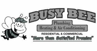 BUSY BEE PLUMBING, HEATING & AIR CONDITIONING RESIDENTIAL & COMMERCIAL "MORE THAN SATISFIED PROMISE" logo