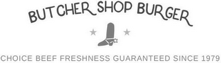 BUTCHER SHOP BURGER CHOICE BEEF FRESHNESS GUARANTEED SINCE 1979 logo